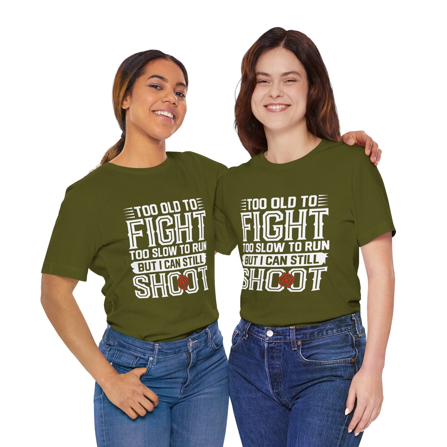 "Too Old to Fight, Too Slow to Run But I Can Still Shoot"