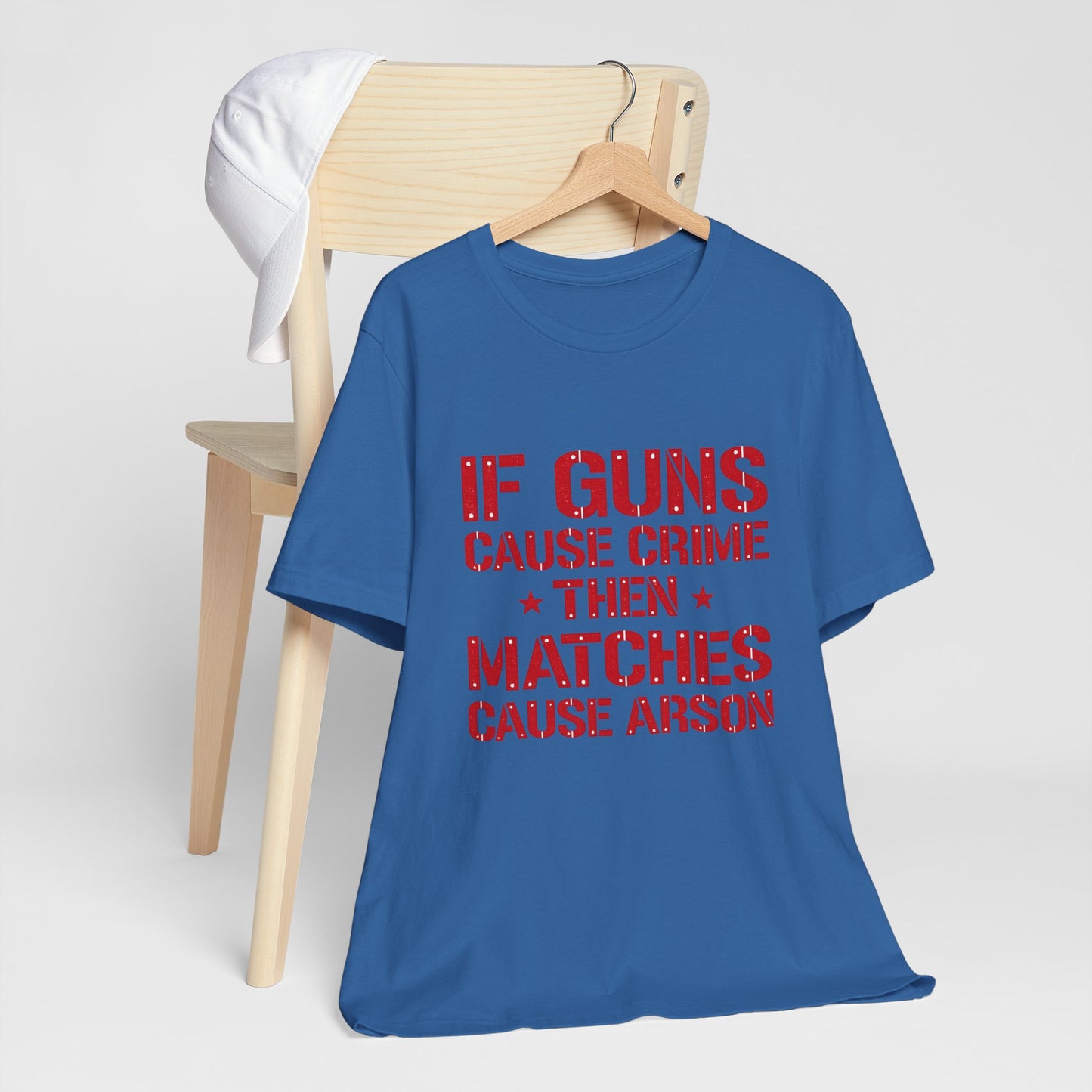 If Guns Cause Crime Then Matches Cause Arson T-Shirt – Political Statement Tee