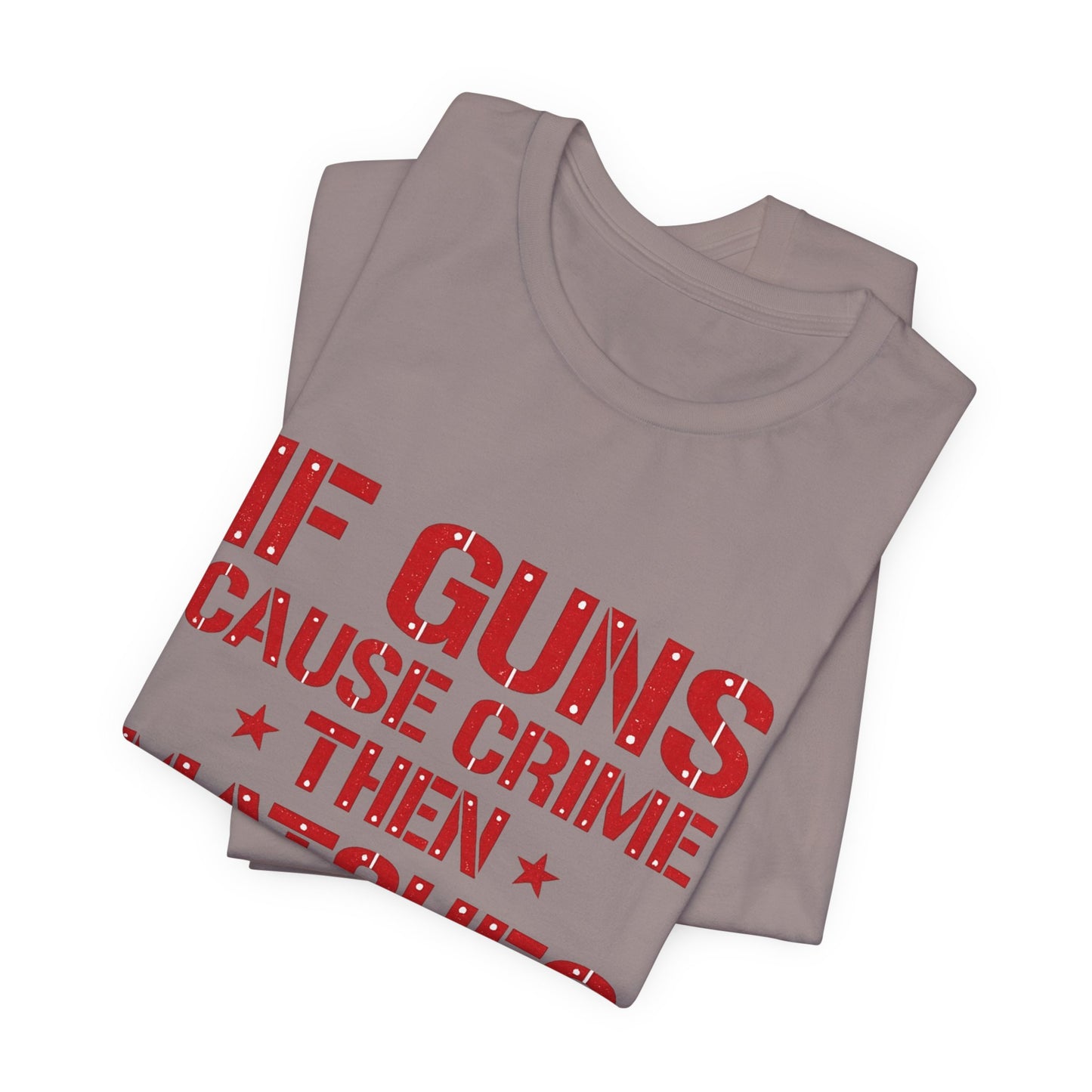 If Guns Cause Crime Then Matches Cause Arson T-Shirt – Political Statement Tee