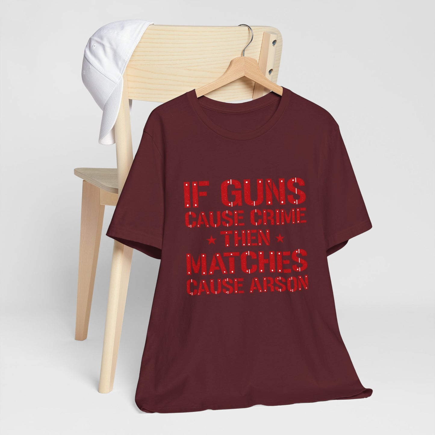 If Guns Cause Crime Then Matches Cause Arson T-Shirt – Political Statement Tee