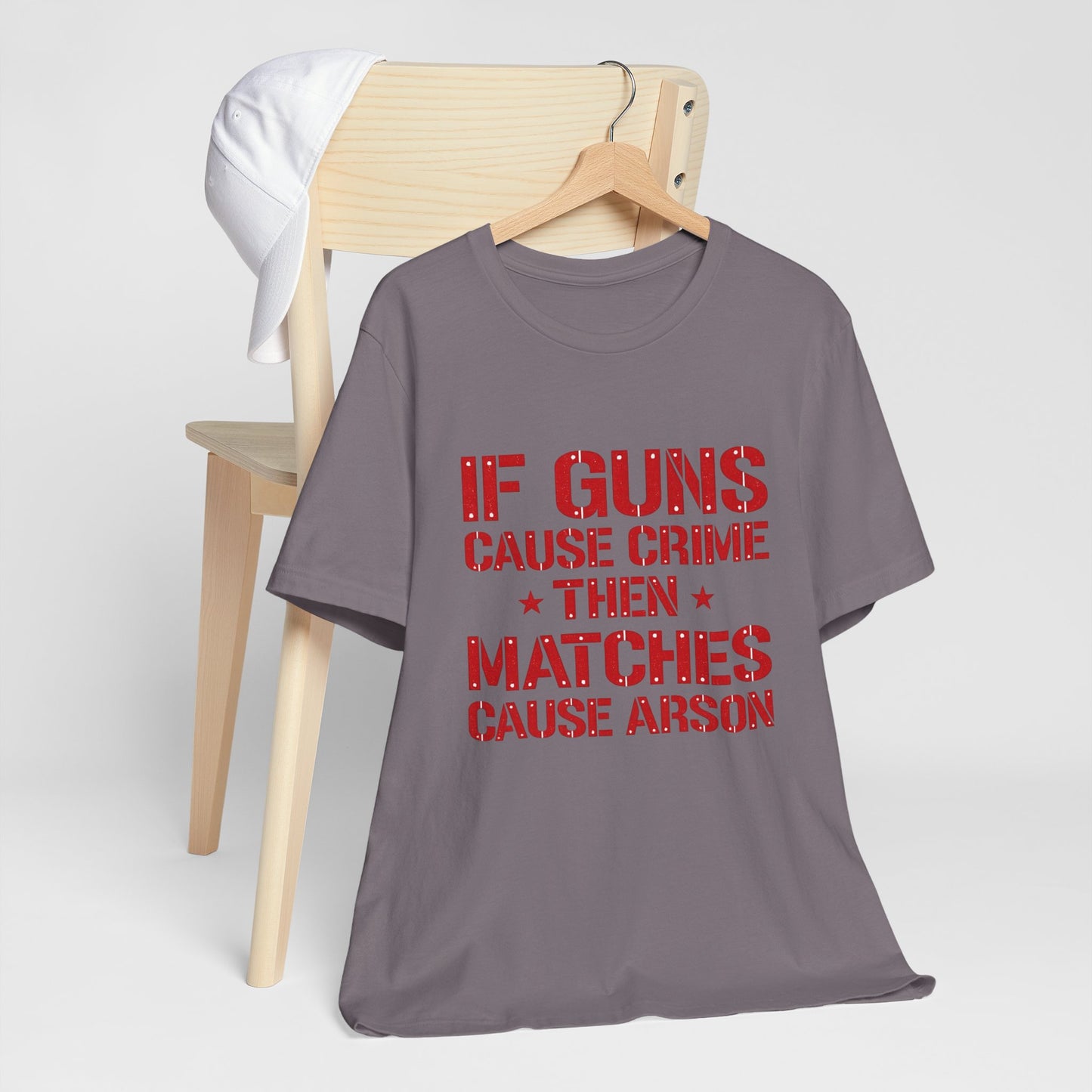 If Guns Cause Crime Then Matches Cause Arson T-Shirt – Political Statement Tee