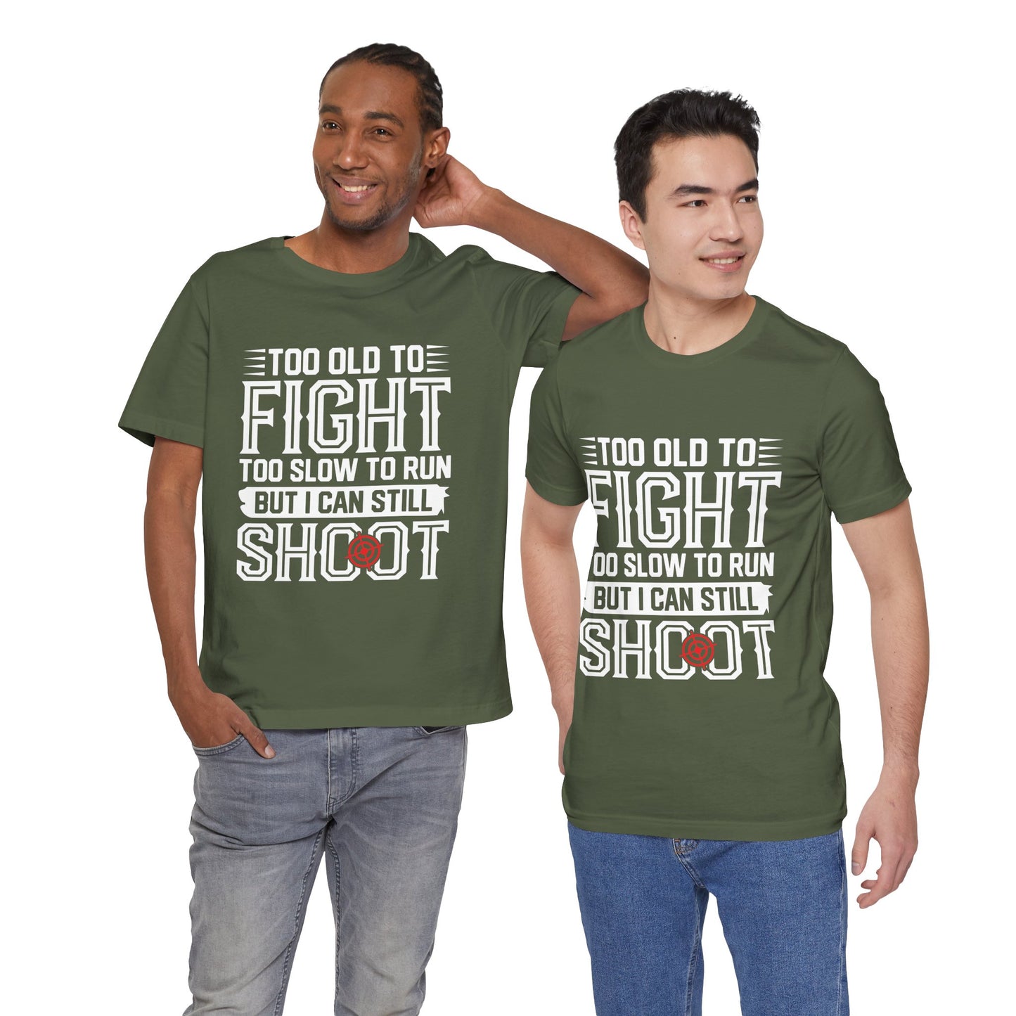 "Too Old to Fight, Too Slow to Run But I Can Still Shoot"