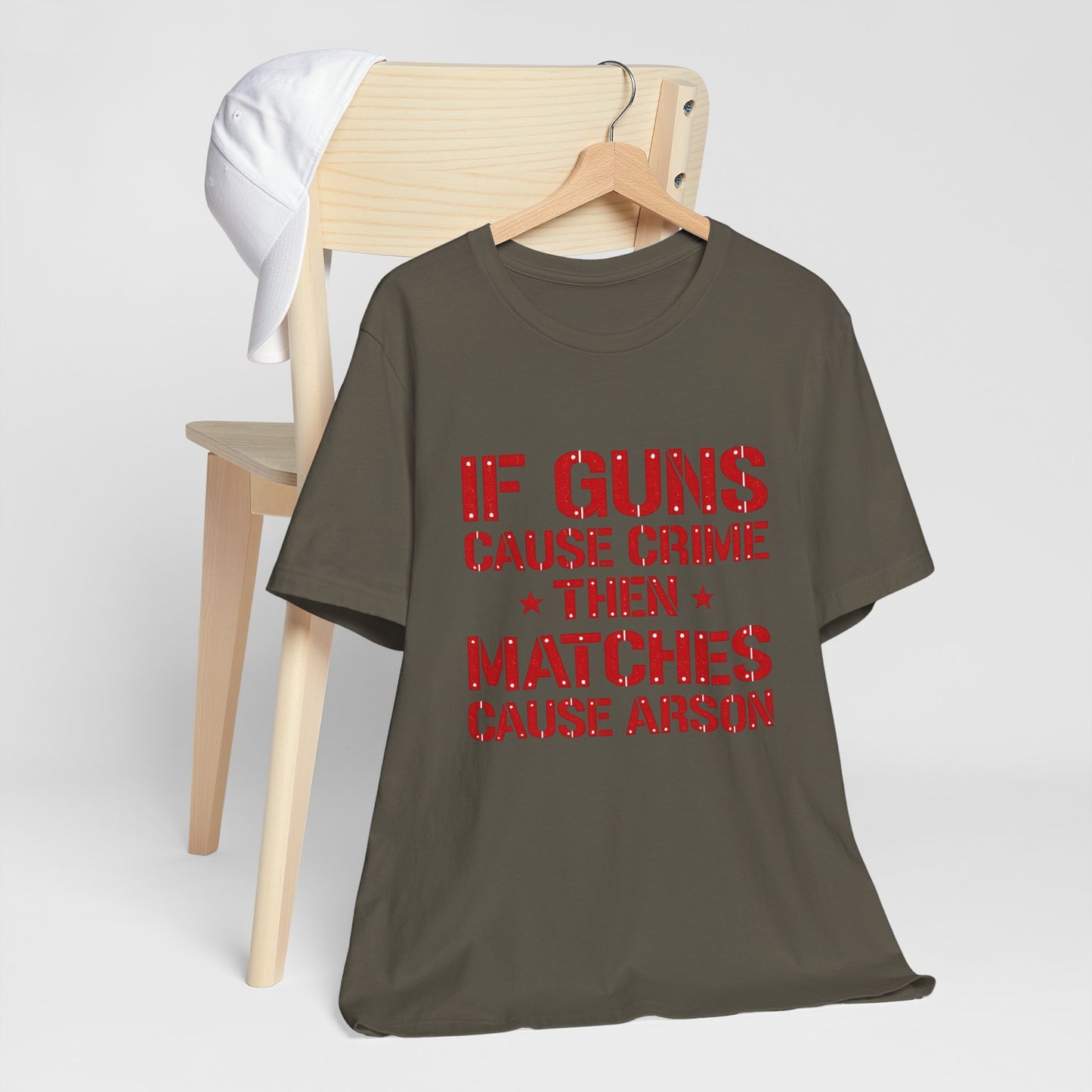 If Guns Cause Crime Then Matches Cause Arson T-Shirt – Political Statement Tee