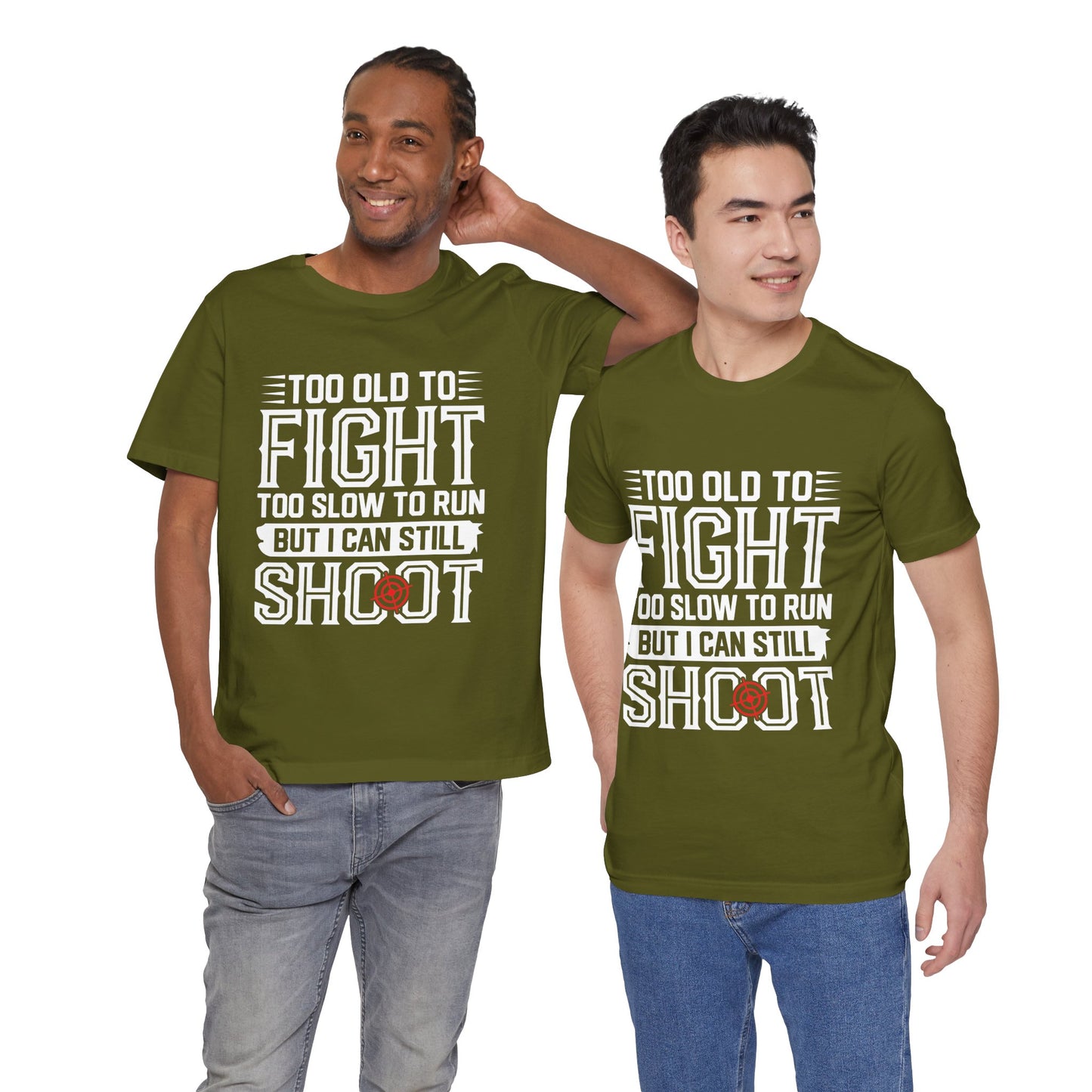 "Too Old to Fight, Too Slow to Run But I Can Still Shoot"