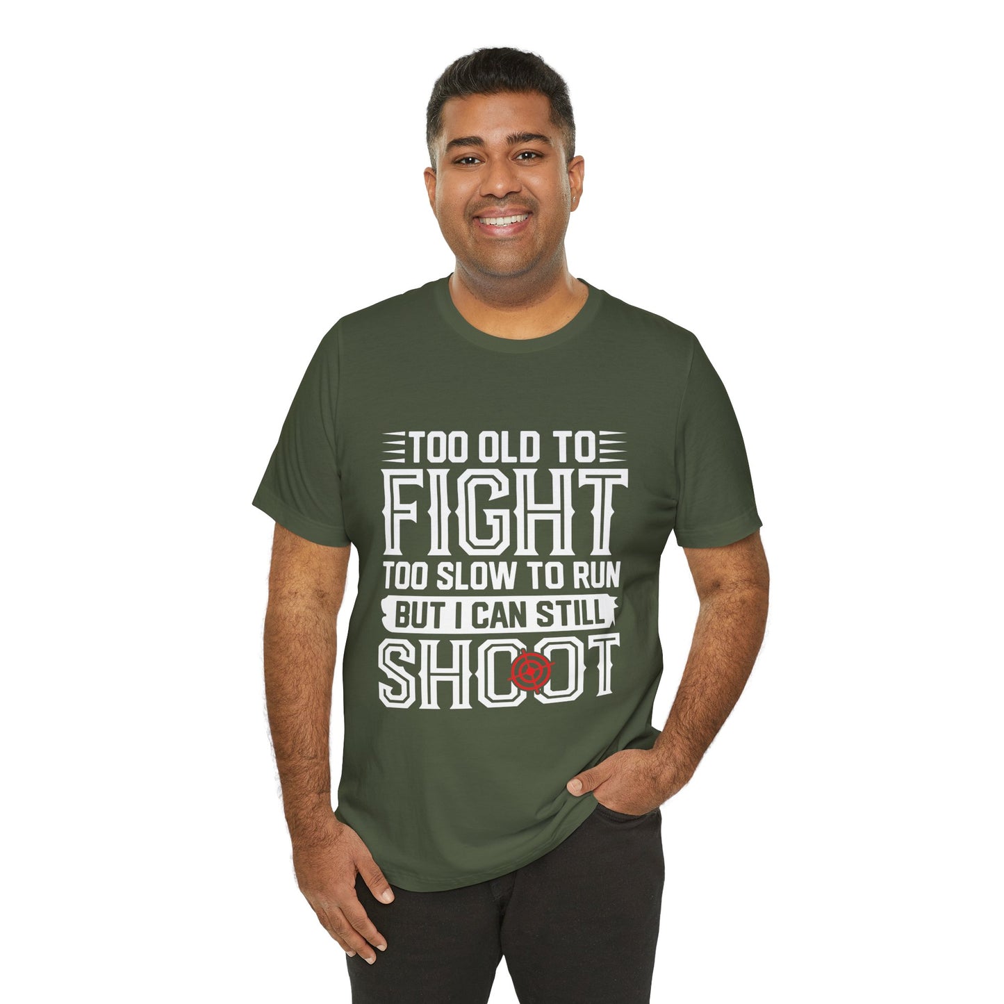 "Too Old to Fight, Too Slow to Run But I Can Still Shoot"