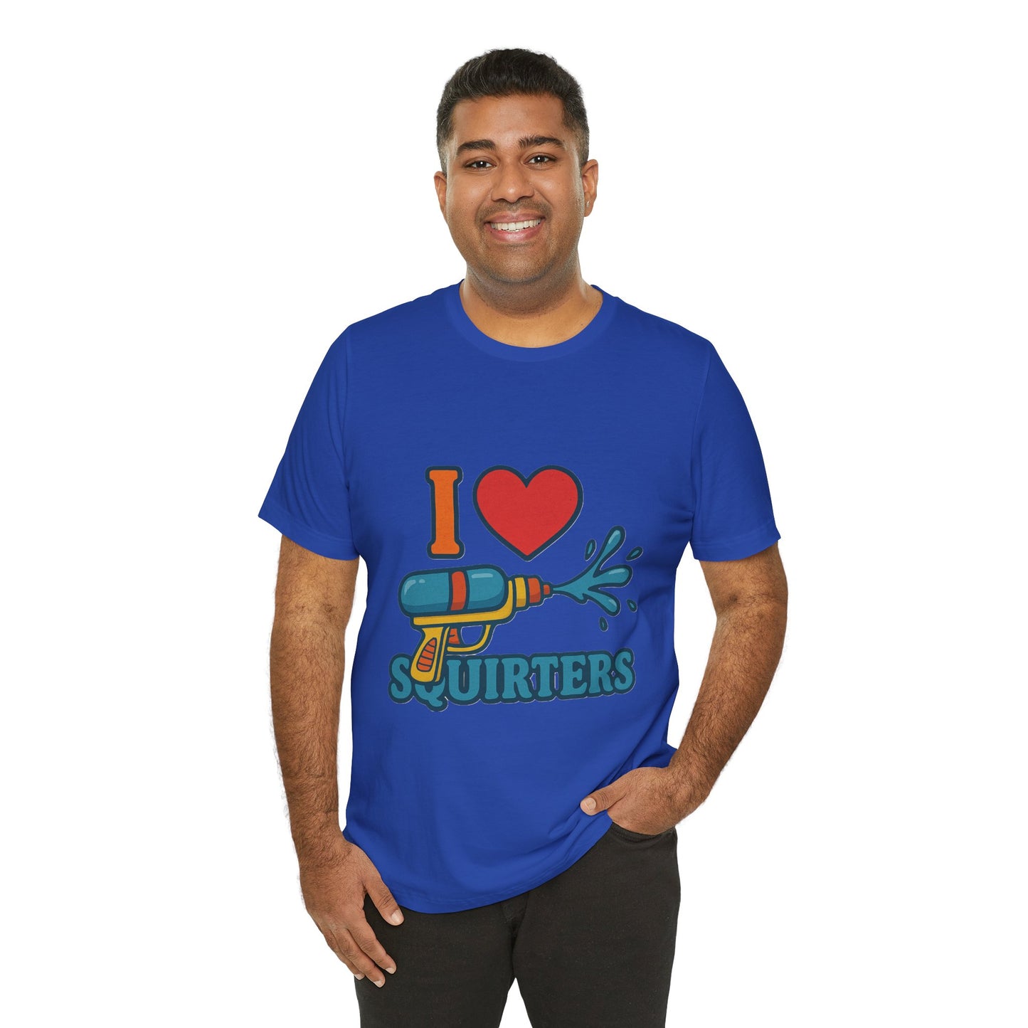 Unisex Tee, Funny Quote I Love Squirters, Humorous T-Shirt, Sarcastic Slogan Top, Novelty Gift Shirt, Joke Graphic Tee