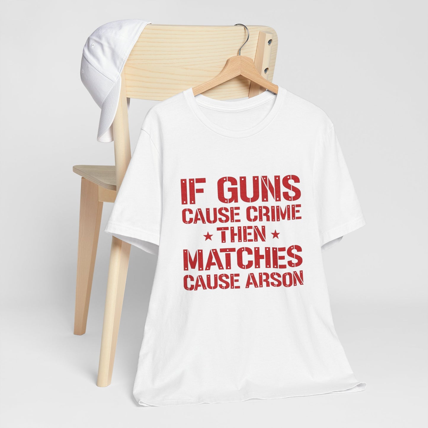 If Guns Cause Crime Then Matches Cause Arson T-Shirt – Political Statement Tee