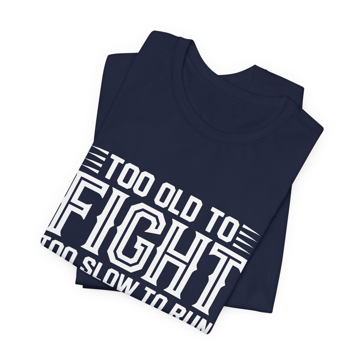 "Too Old to Fight, Too Slow to Run But I Can Still Shoot"