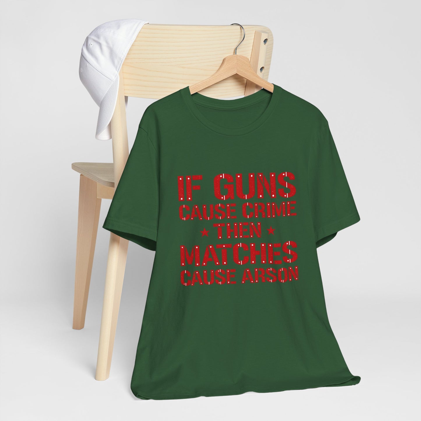 If Guns Cause Crime Then Matches Cause Arson T-Shirt – Political Statement Tee