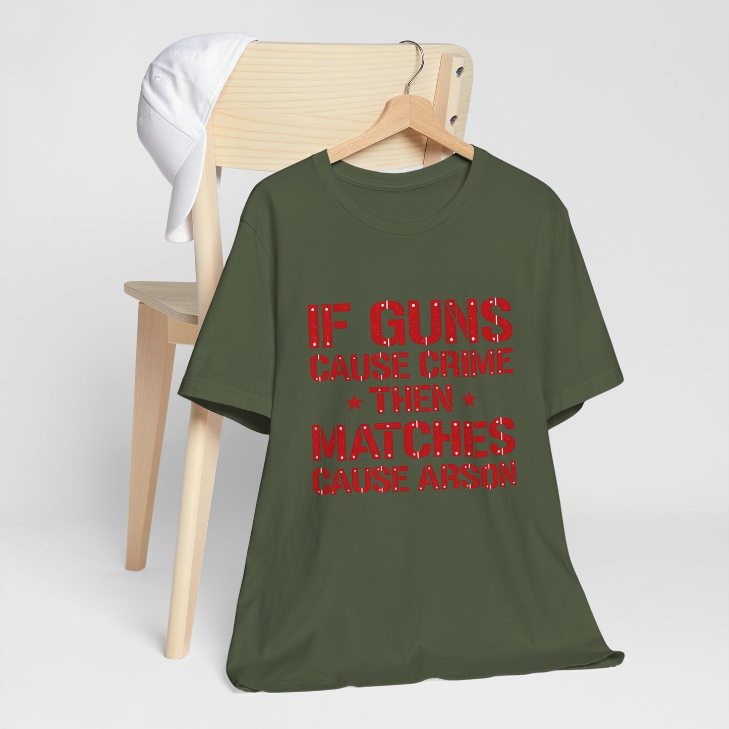 If Guns Cause Crime Then Matches Cause Arson T-Shirt – Political Statement Tee