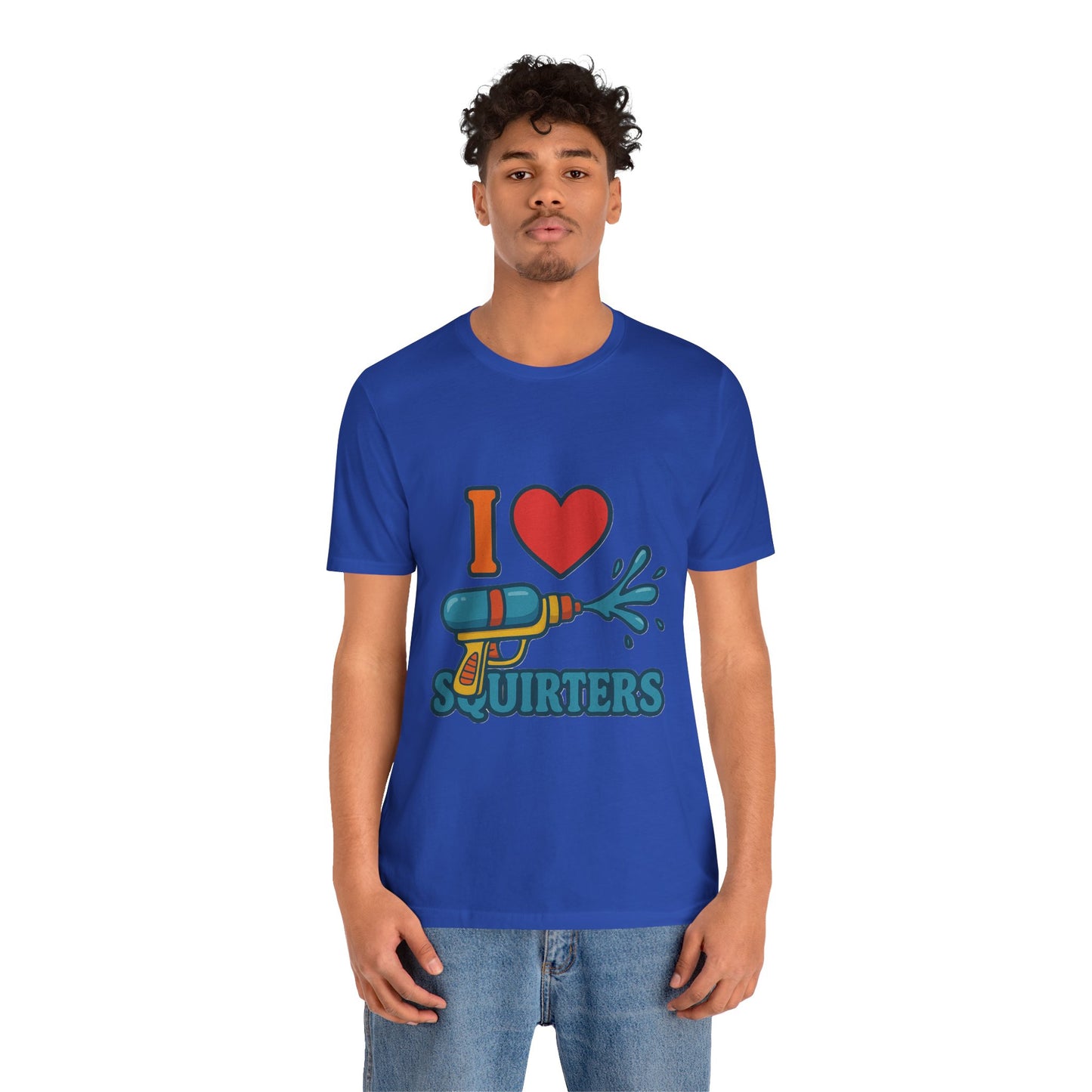 Unisex Tee, Funny Quote I Love Squirters, Humorous T-Shirt, Sarcastic Slogan Top, Novelty Gift Shirt, Joke Graphic Tee