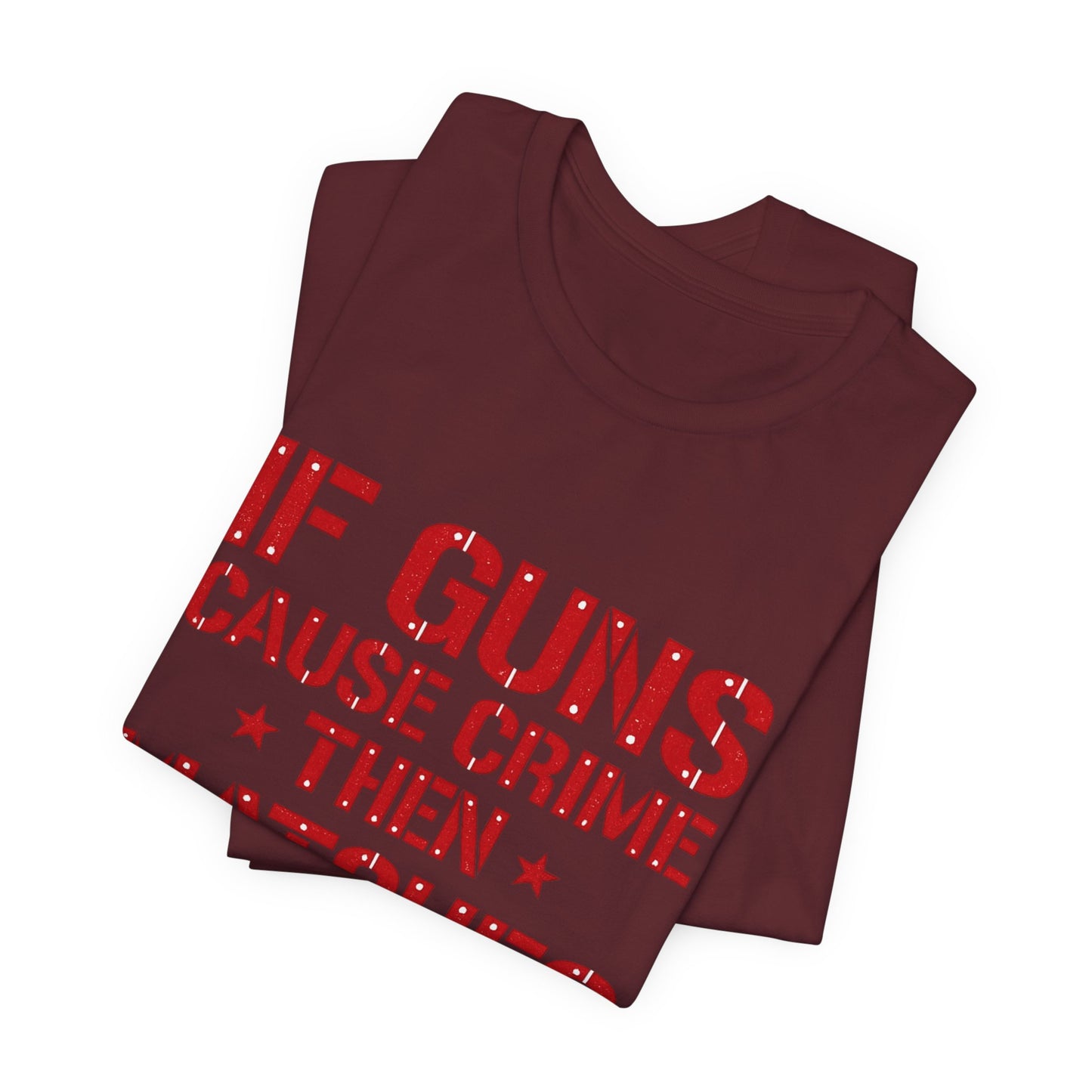 If Guns Cause Crime Then Matches Cause Arson T-Shirt – Political Statement Tee