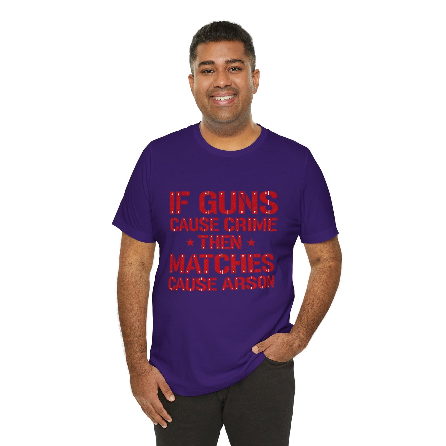 If Guns Cause Crime Then Matches Cause Arson T-Shirt – Political Statement Tee