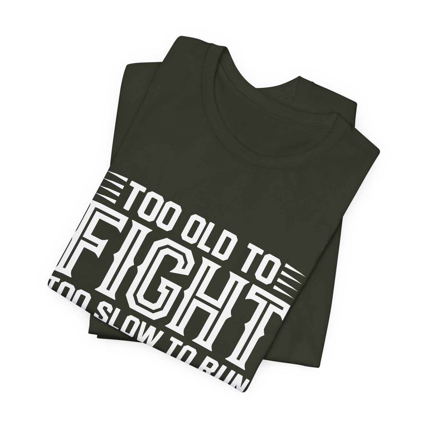 "Too Old to Fight, Too Slow to Run But I Can Still Shoot"