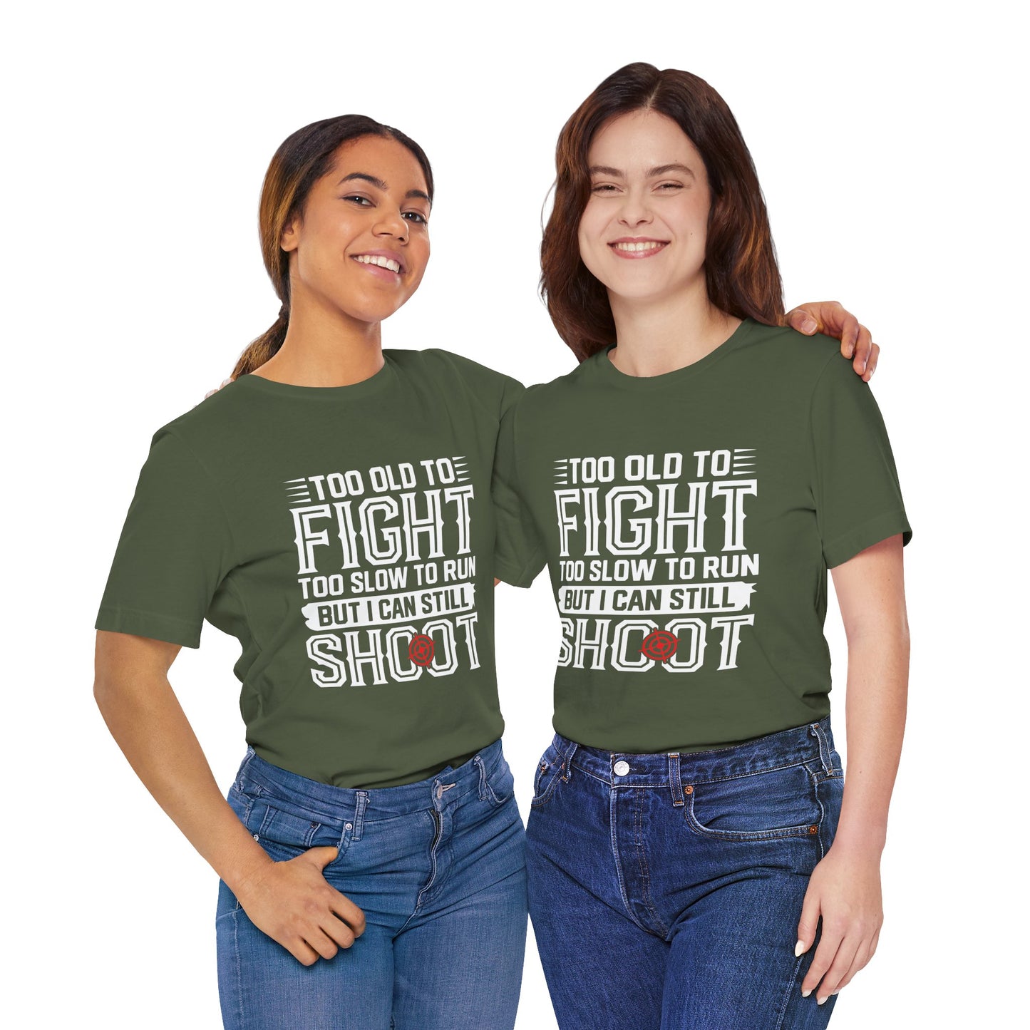 "Too Old to Fight, Too Slow to Run But I Can Still Shoot"