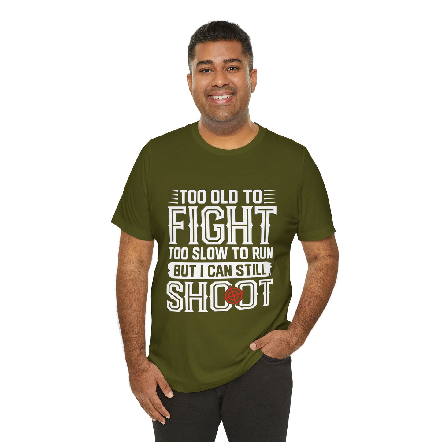 "Too Old to Fight, Too Slow to Run But I Can Still Shoot"