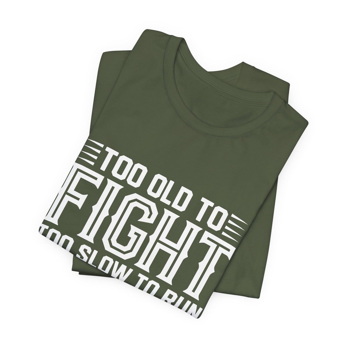 "Too Old to Fight, Too Slow to Run But I Can Still Shoot"