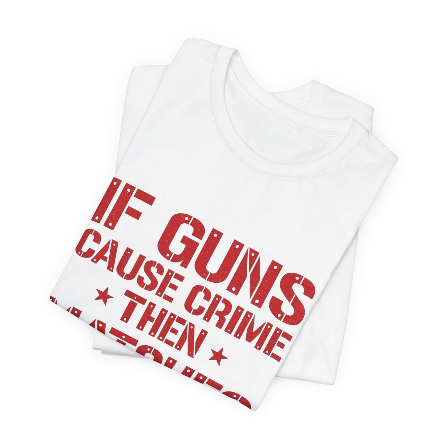 If Guns Cause Crime Then Matches Cause Arson T-Shirt – Political Statement Tee