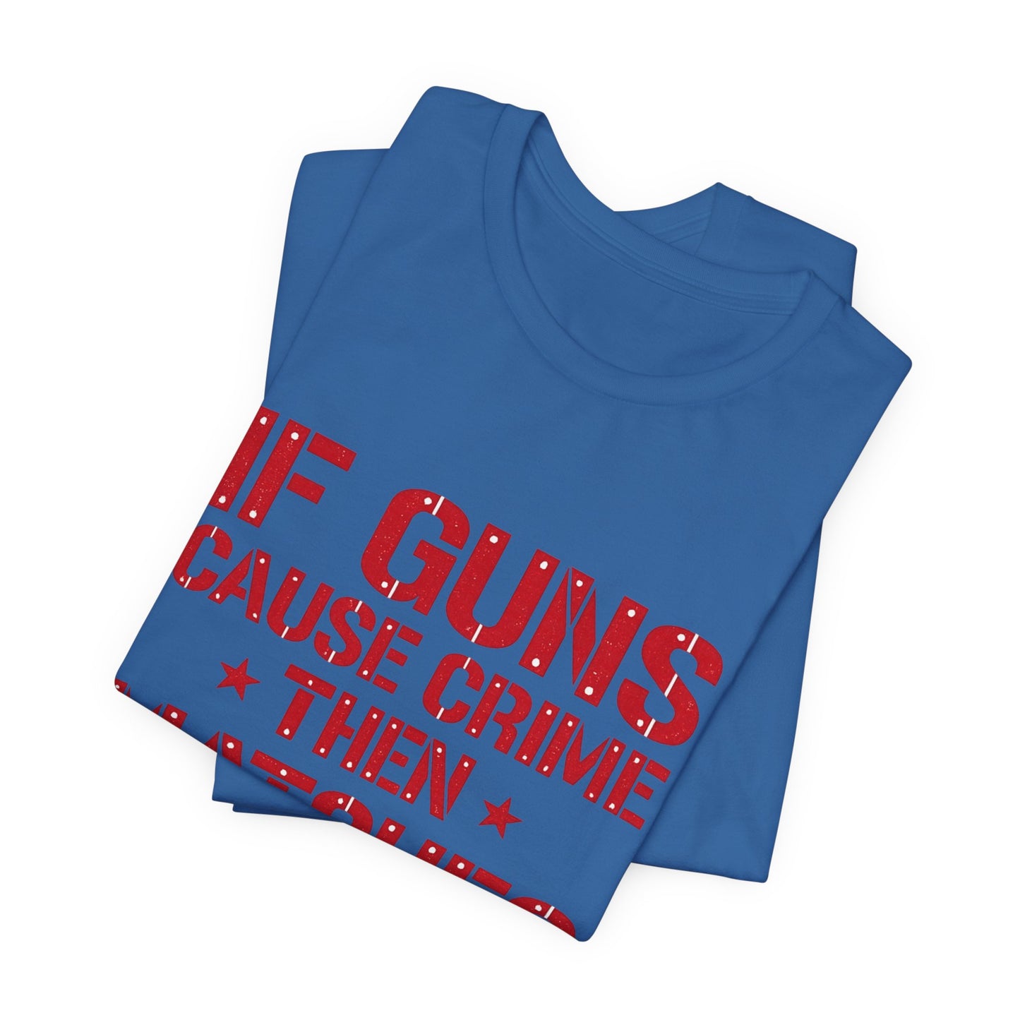 If Guns Cause Crime Then Matches Cause Arson T-Shirt – Political Statement Tee