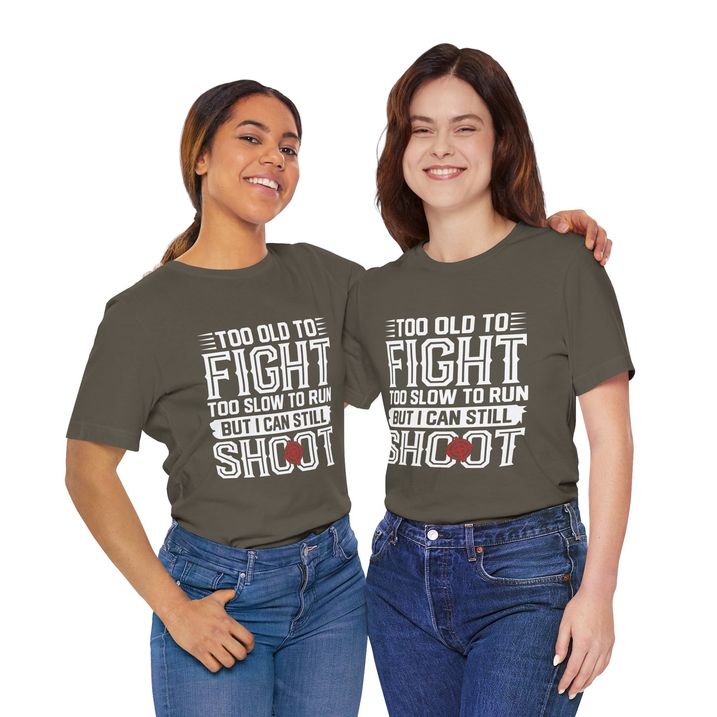 "Too Old to Fight, Too Slow to Run But I Can Still Shoot"