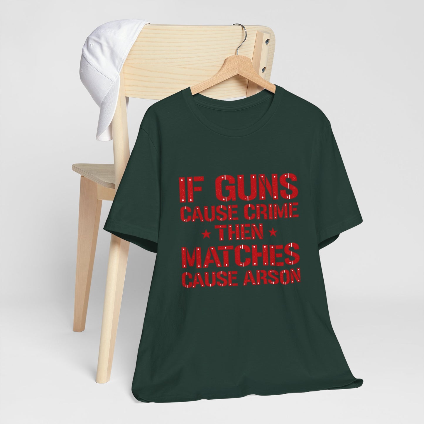 If Guns Cause Crime Then Matches Cause Arson T-Shirt – Political Statement Tee