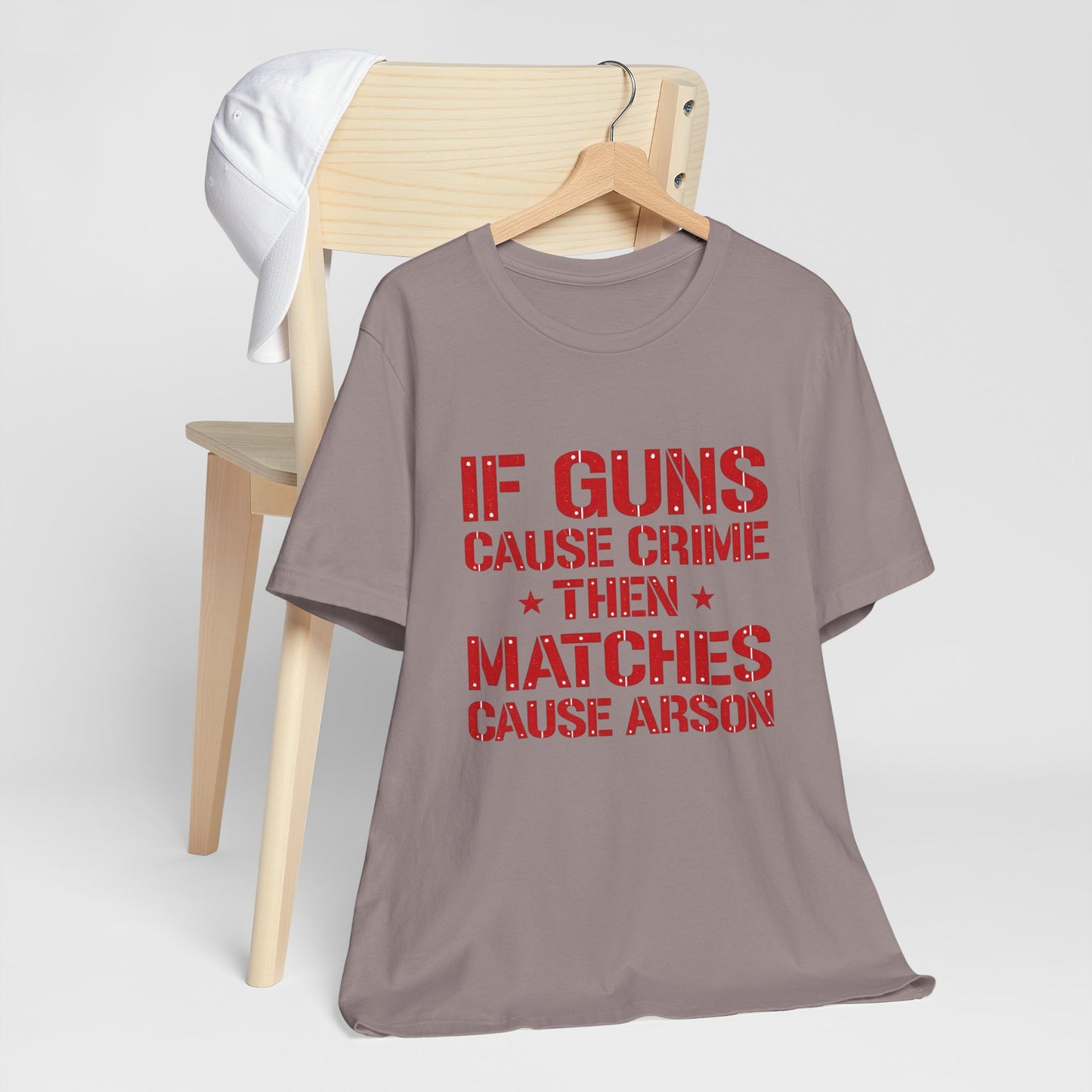 If Guns Cause Crime Then Matches Cause Arson T-Shirt – Political Statement Tee