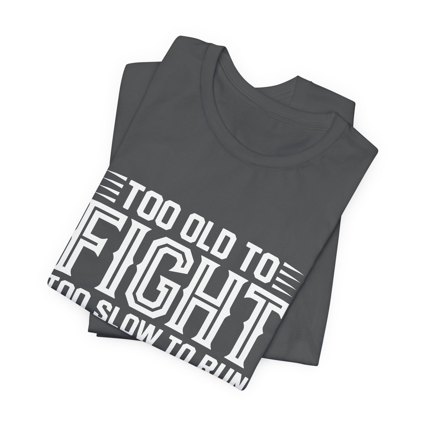 "Too Old to Fight, Too Slow to Run But I Can Still Shoot"