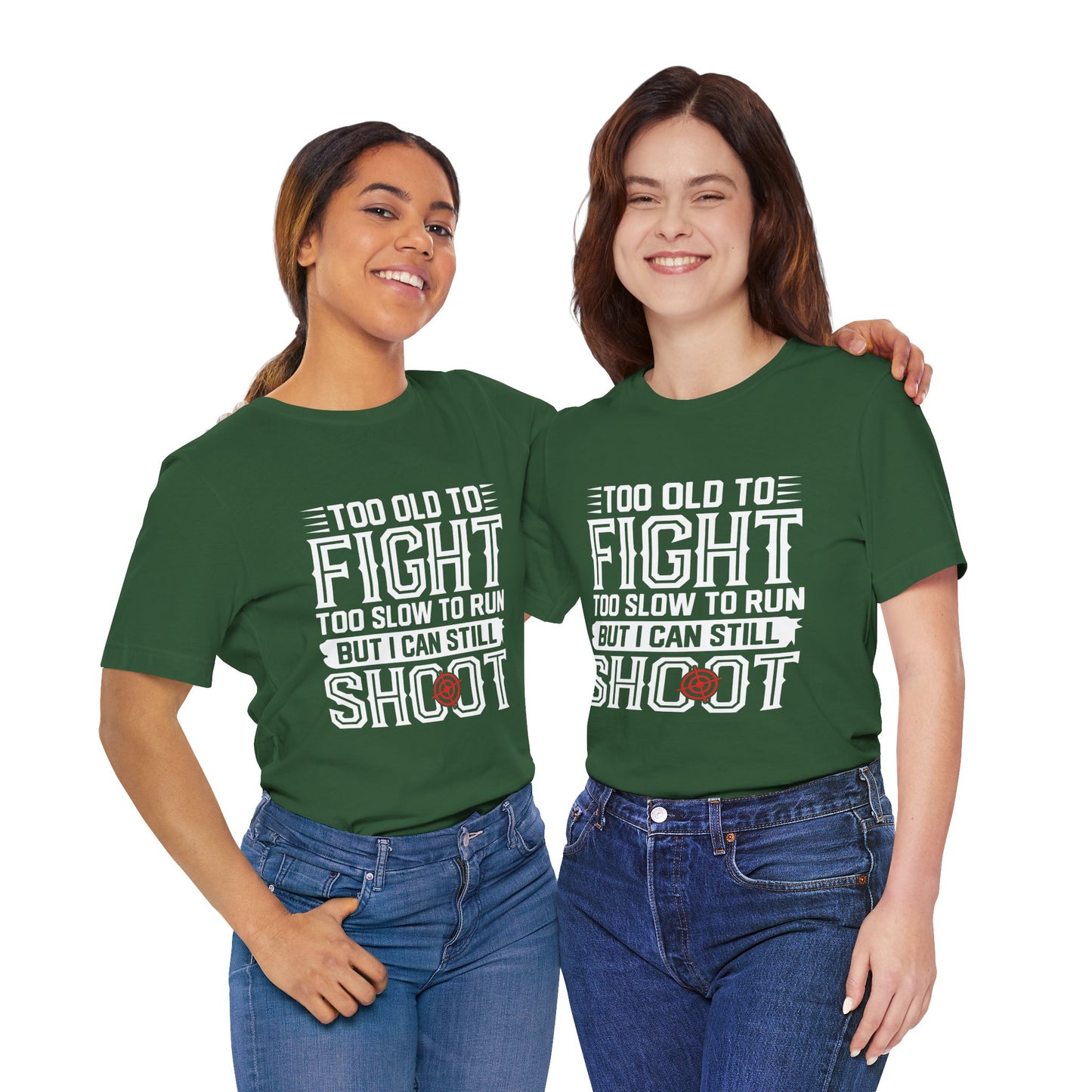 "Too Old to Fight, Too Slow to Run But I Can Still Shoot"